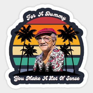 For A Dummy You Make A Lot Of Sense | Redd Foxx Sticker